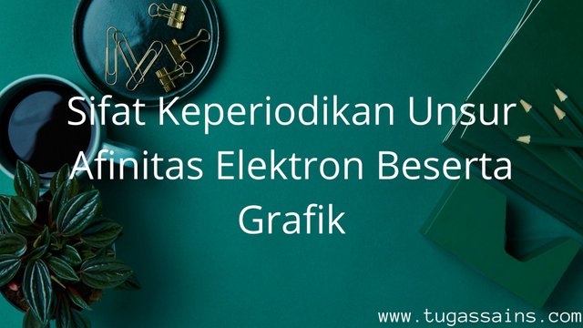 Sifat-Keperiodikan-Unsur-Afinitas-Elektron Sifat Keperiodikan Unsur Afinitas Elektron