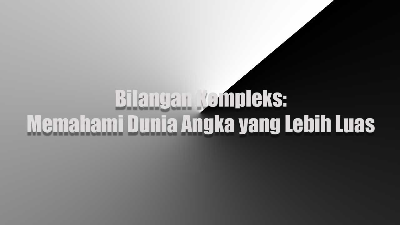 Bilangan-Kompleks,-Memahami-Dunia-Angka-yang-Lebih-Luas Bilangan Kompleks, Memahami Dunia Angka yang Lebih Luas