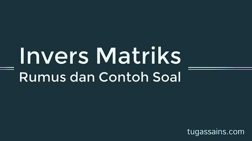 Rumus-Invers-Matriks-dan-Contoh-Soal Rumus Invers Matriks dan Contoh Soal