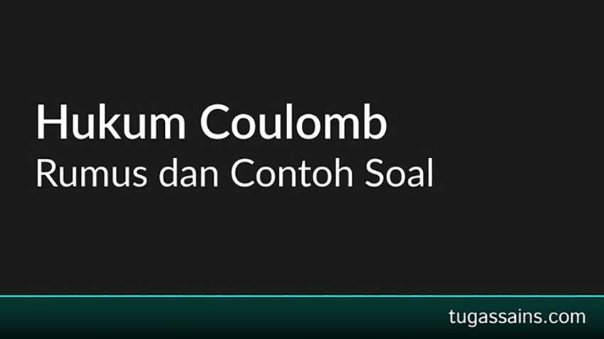 Rumus Hukum Coulomb dan Contoh Soal