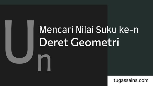 mencari-nilai-suku-ke-n-deret-geometri.jpg mencari nilai suku ke n deret geometri