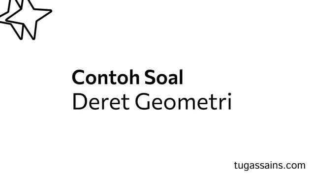 contoh-soal-deret-geometri.jpg Contoh Soal Deret Geometri Beserta Pembahasan