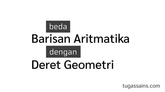 perbedaan-barisan-aritmatika-dengan-deret-geometri.jpg Perbedaan Antara Barisan Aritmatika dengan Deret Geometri