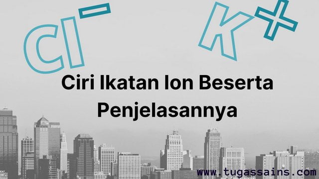 Ciri-Ikatan-Ion-Beserta-Penjelasannya Ciri Ikatan Ion Beserta Penjelasannya