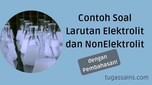 Contoh Soal Larutan Elektrolit dan NonElektrolit Contoh Soal Larutan Elektrolit dan NonElektrolit