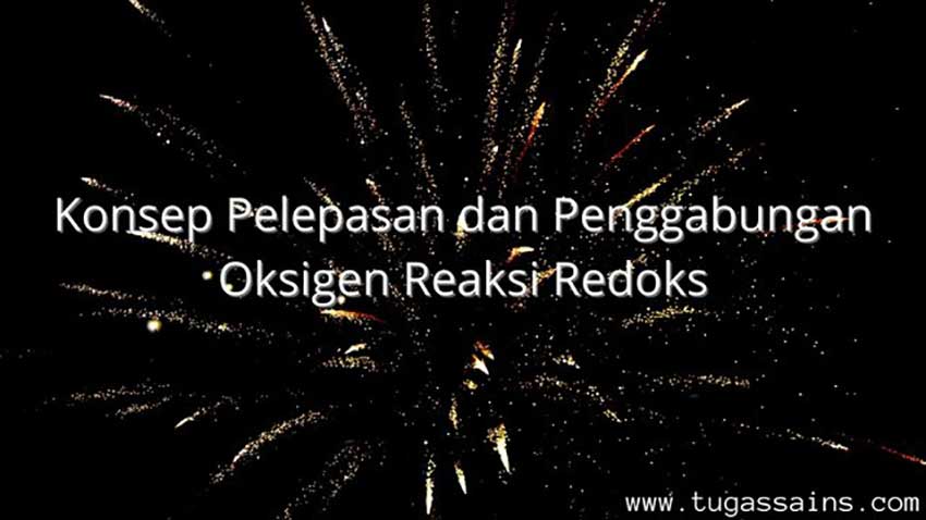 Konsep-Pelepasan-dan-Penggabungan-Oksigen-Reaksi-Redoks Konsep Pelepasan dan Penggabungan Oksigen Reaksi Redoks