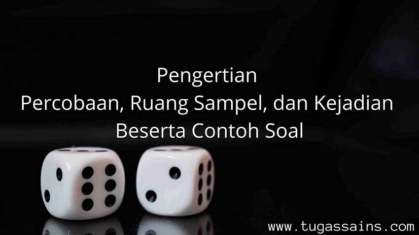 Pengertian-Percobaan,-Ruang-Sampel,-Titik-Sampel,-dan-Kejadian-Beserta-Contoh-Soal Pengertian Percobaan, Ruang Sampel, Titik Sampel, dan Kejadian Beserta Contoh Soal
