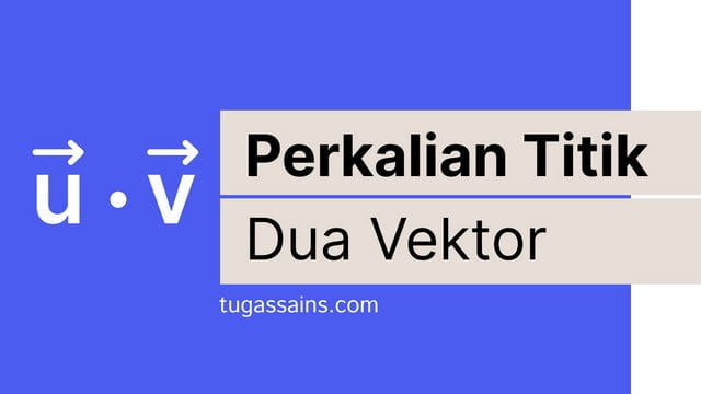 perkalian-titik-dua-vektor.jpg perkalian titik dua vektor