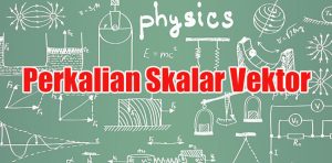 Perkalian-Skalar-Vektor Perkalian Skalar Vektor
