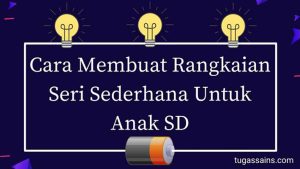 Cara-Membuat-Rangkaian-Seri-Sederhana-Untuk-Anak-SD Cara Membuat Rangkaian Seri Sederhana Untuk Anak SD