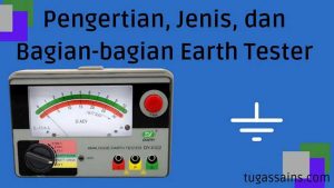 Pengertian, Jenis, dan Bagian-bagian Earth Tester