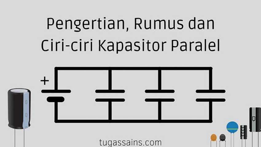 Pengertian, Rumus dan Ciri-ciri Kapasitor Paralel