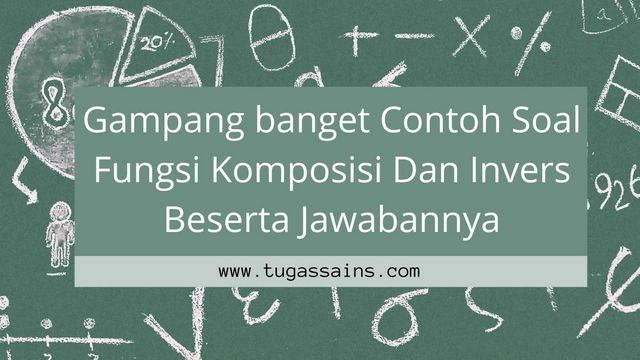 Contoh Soal Fungsi Komposisi Dan Invers Beserta Jawabannya Contoh Soal Fungsi Komposisi Beserta Jawabannya