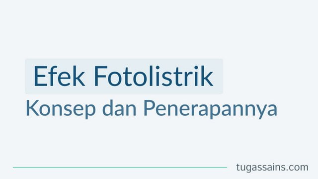 Konsep Efek Fotolistrik dan Penerapannya Konsep Efek Fotolistrik dan Penerapannya