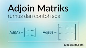 Rumus Adjoin Matriks dan Contoh Soal Rumus Adjoin Matriks dan Contoh Soal