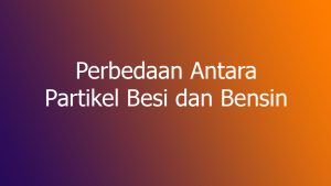 Perbedaan-Antara-Partikel-Besi-dan-Bensin Perbedaan Antara Partikel Besi dan Bensin