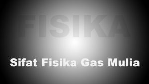 Sifat-Fisika-Gas-Mulia Sifat Fisika Gas Mulia