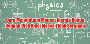 Cara-Menghitung-Momen-Inersia-Benda-dengan-Distribusi-Massa-Tidak-Seragam Cara Menghitung Momen Inersia Benda dengan Distribusi Massa Tidak Seragam