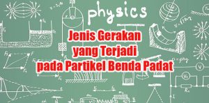 Jenis-Gerakan-yang-Terjadi-pada-Partikel-Benda-Padat Jenis Gerakan yang Terjadi pada Partikel Benda Padat