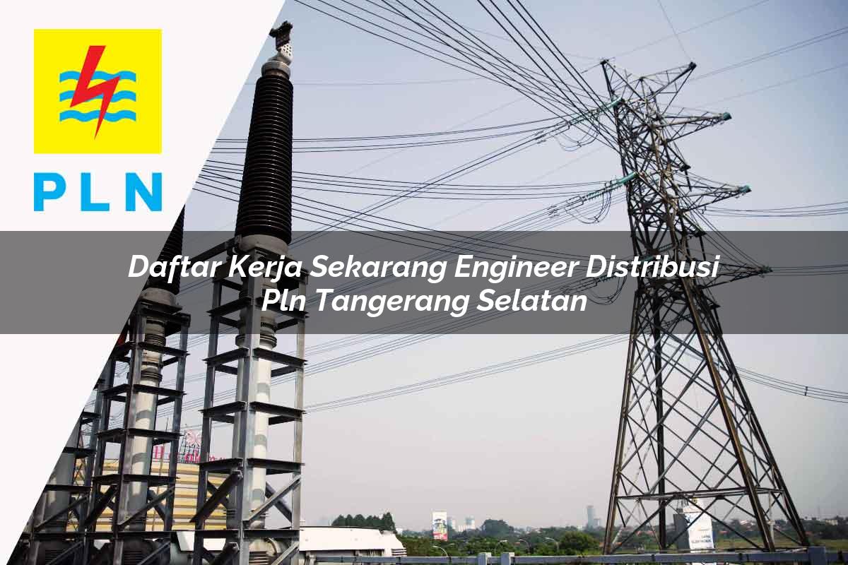 daftar-kerja-sekarang-engineer-distribusi-pln-tangerang-selatan-1752051618.jpg daftar kerja sekarang engineer distribusi pln tangerang selatan 1752051618