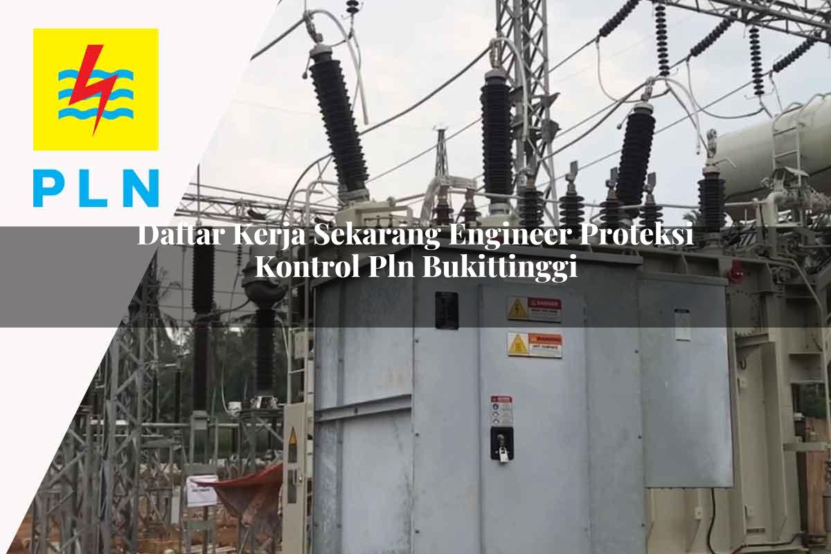 daftar-kerja-sekarang-engineer-proteksi-kontrol-pln-bukittinggi-1752121939.jpg daftar kerja sekarang engineer proteksi kontrol pln bukittinggi 1752121939