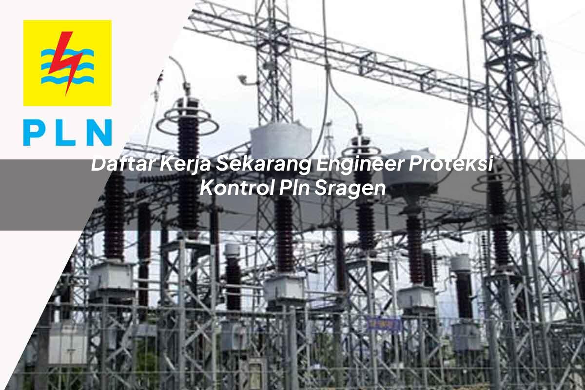 daftar-kerja-sekarang-engineer-proteksi-kontrol-pln-sragen-1752118008.jpg daftar kerja sekarang engineer proteksi kontrol pln sragen 1752118008