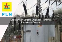 dibutuhkan segera engineer transmisi pln jakarta selatan 1752066225