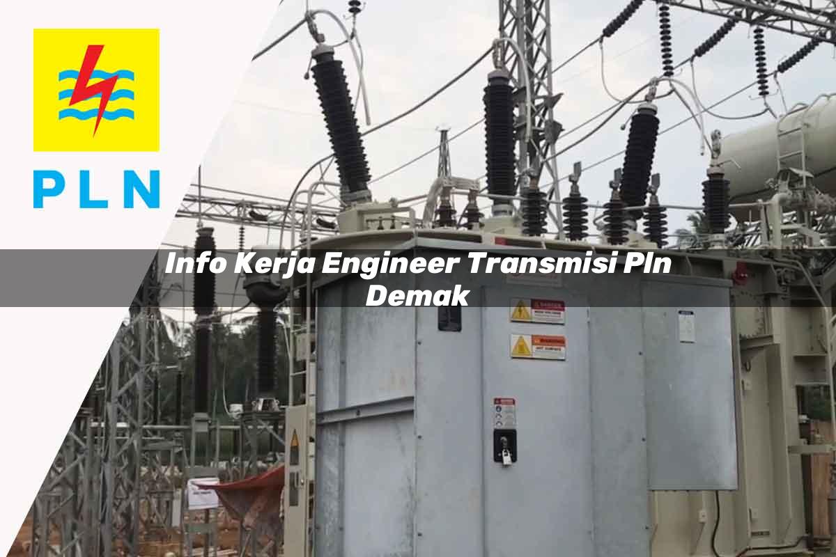 info kerja engineer transmisi pln demak 1752073417