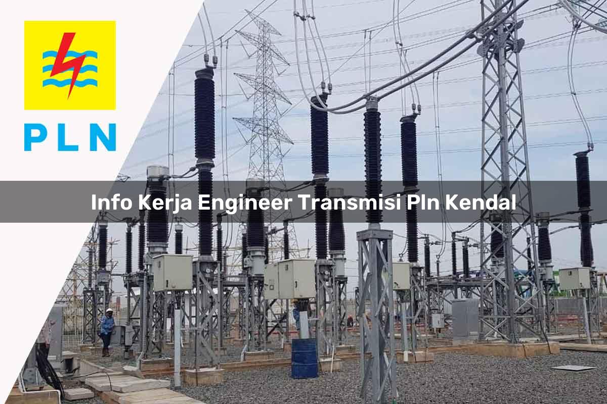 info-kerja-engineer-transmisi-pln-kendal-1752071110.jpg info kerja engineer transmisi pln kendal 1752071110