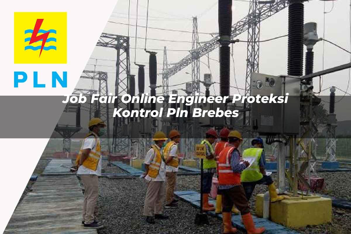 job fair online engineer proteksi kontrol pln brebes 1752120270