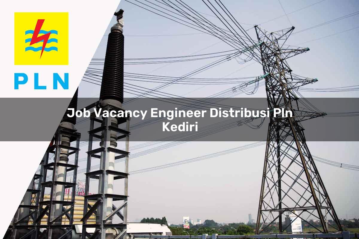 job vacancy engineer distribusi pln kediri 1752057739