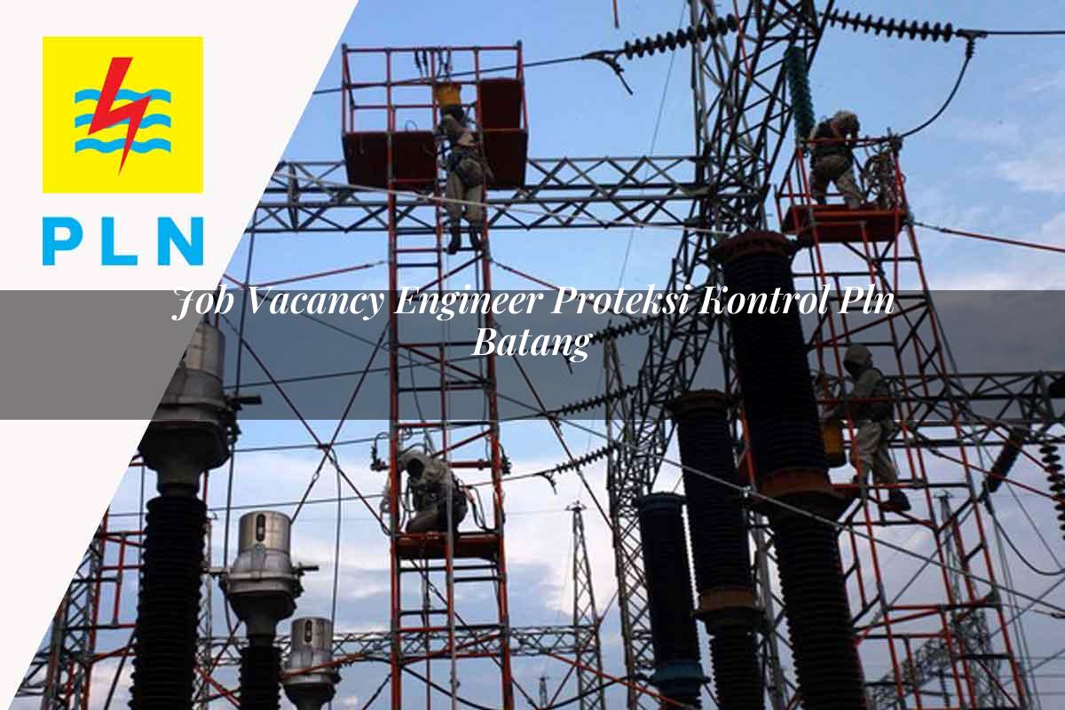 job-vacancy-engineer-proteksi-kontrol-pln-batang-1752124065.jpg job vacancy engineer proteksi kontrol pln batang 1752124065