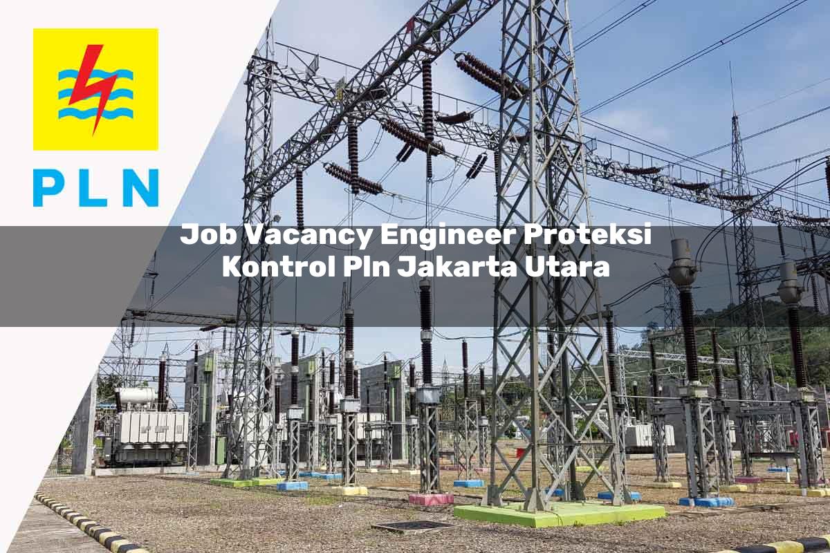 job vacancy engineer proteksi kontrol pln jakarta utara 1752122838
