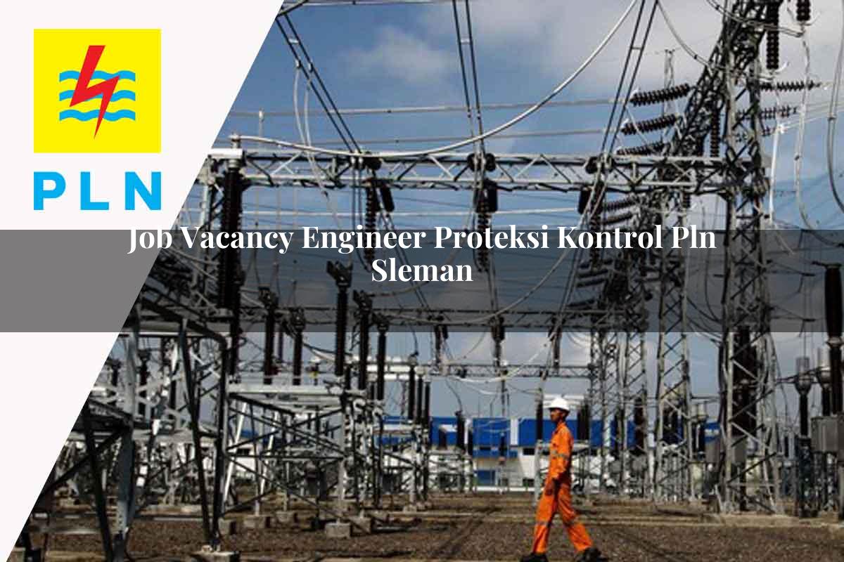 job vacancy engineer proteksi kontrol pln sleman 1752123034