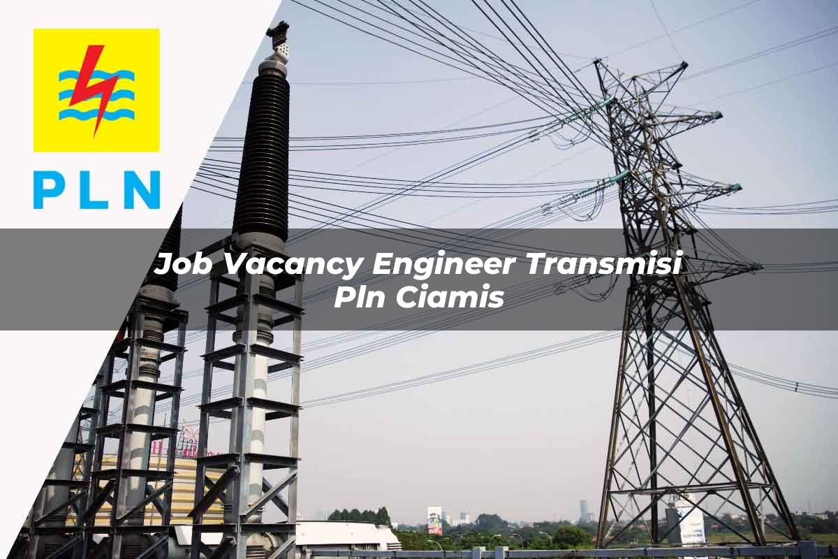 job-vacancy-engineer-transmisi-pln-ciamis-1752064351.jpg job vacancy engineer transmisi pln ciamis 1752064351