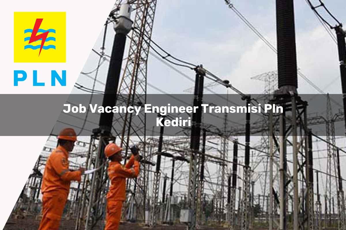 job-vacancy-engineer-transmisi-pln-kediri-1752072583.jpg job vacancy engineer transmisi pln kediri 1752072583