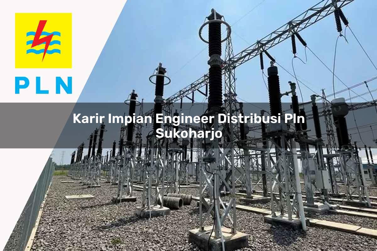 karir-impian-engineer-distribusi-pln-sukoharjo-1752055814.jpg karir impian engineer distribusi pln sukoharjo 1752055814