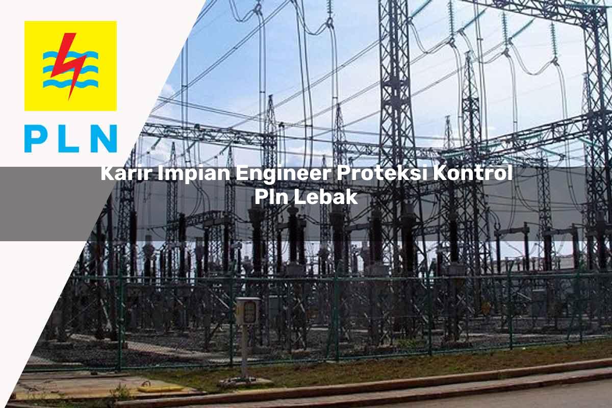 karir impian engineer proteksi kontrol pln lebak 1752119982