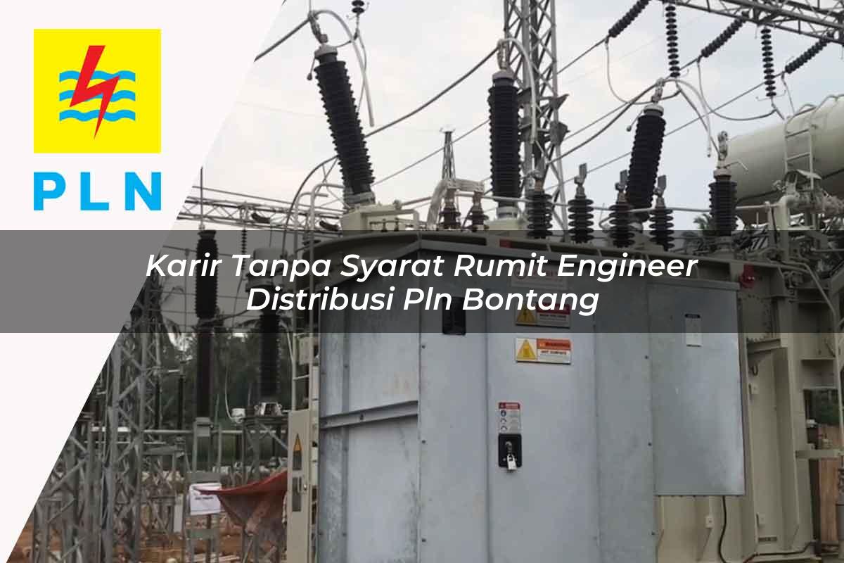 karir-tanpa-syarat-rumit-engineer-distribusi-pln-bontang-1752055871.jpg karir tanpa syarat rumit engineer distribusi pln bontang 1752055871