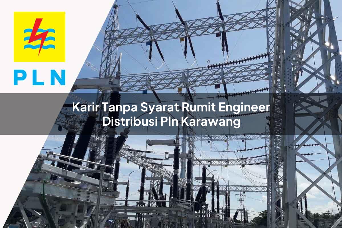 karir tanpa syarat rumit engineer distribusi pln karawang 1752050360