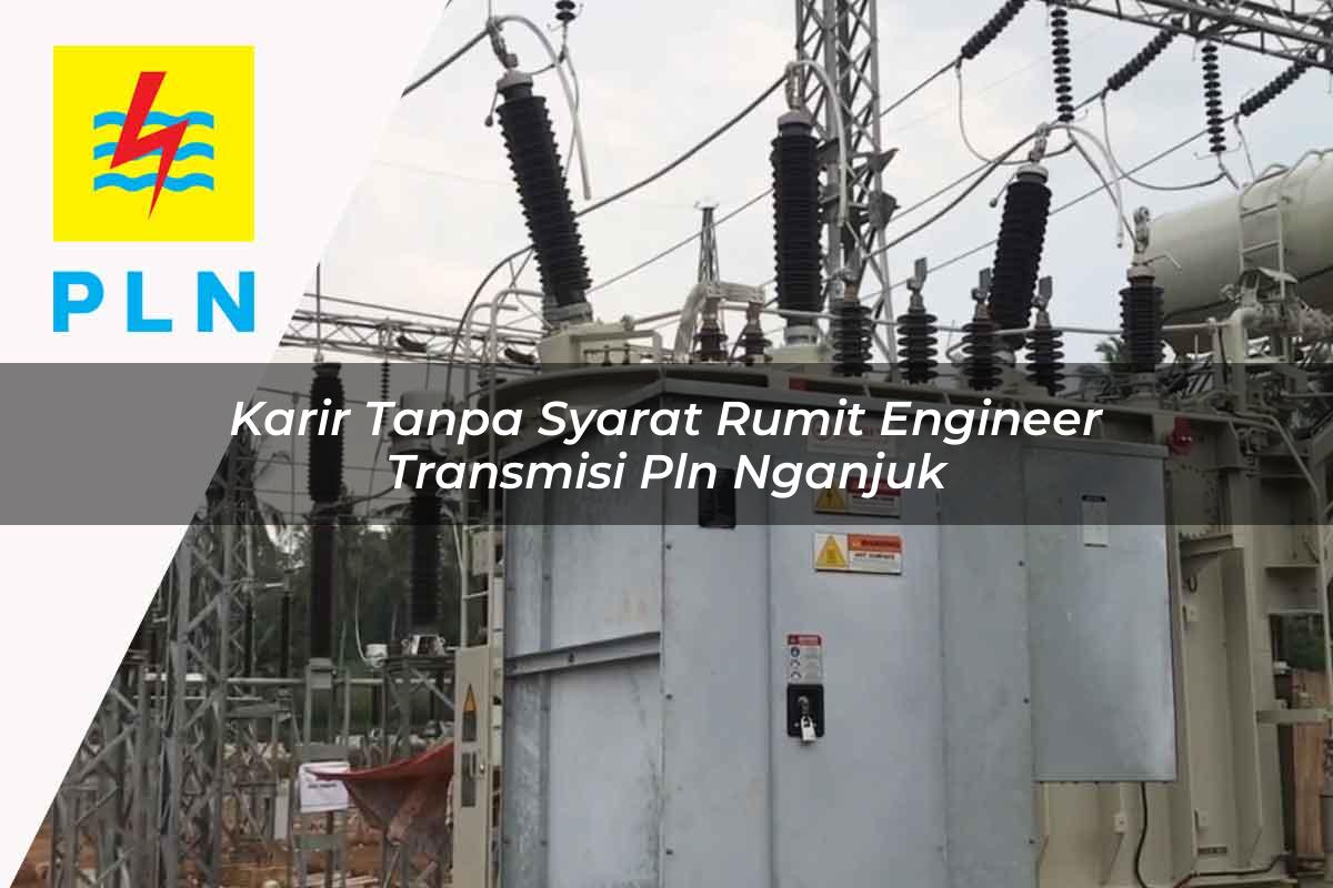 karir-tanpa-syarat-rumit-engineer-transmisi-pln-nganjuk-1752065105.jpg karir tanpa syarat rumit engineer transmisi pln nganjuk 1752065105