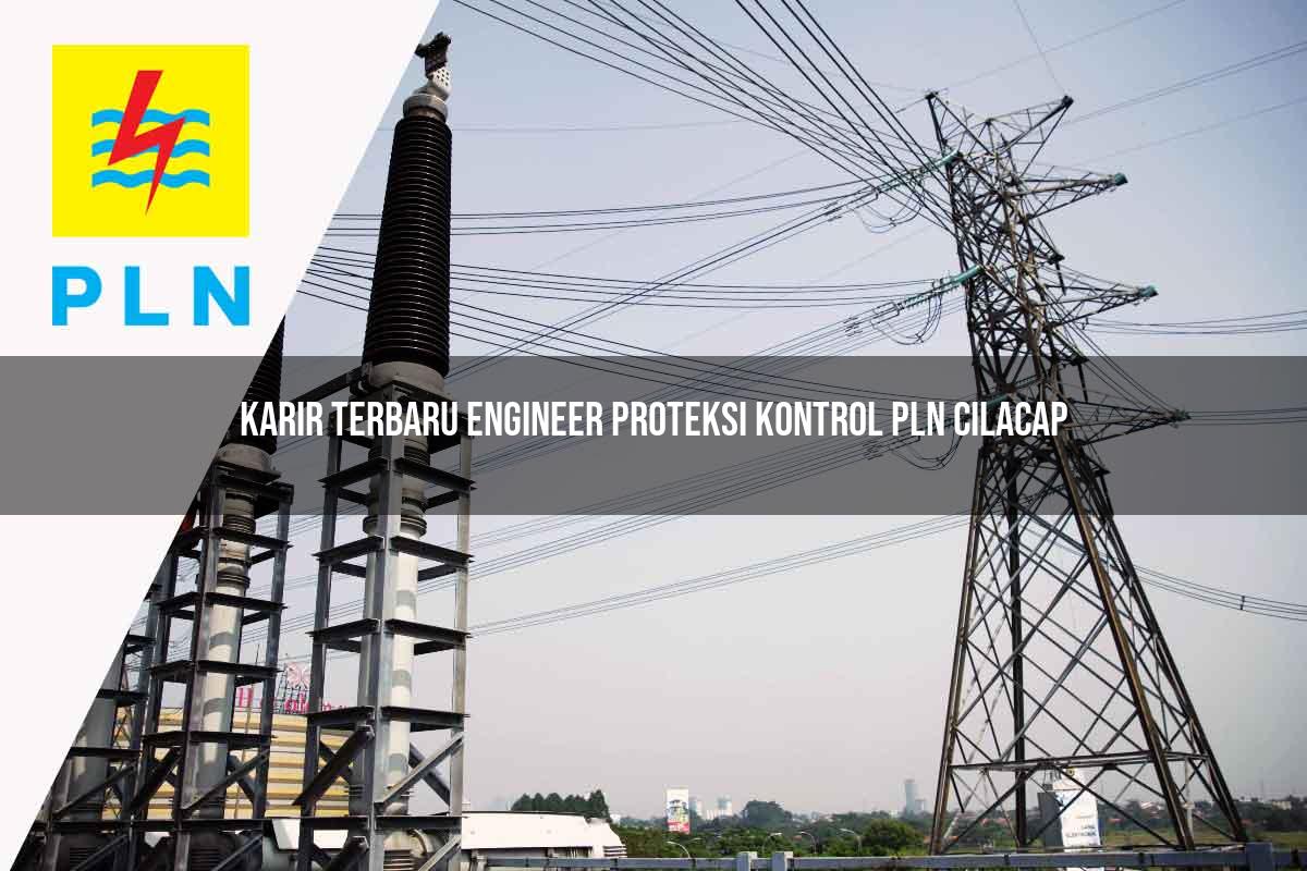 karir terbaru engineer proteksi kontrol pln cilacap 1752119554