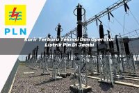 karir-terbaru-teknisi-dan-operator-listrik-pln-di-jambi-1752911132.jpg karir terbaru teknisi dan operator listrik pln di jambi 1752911132