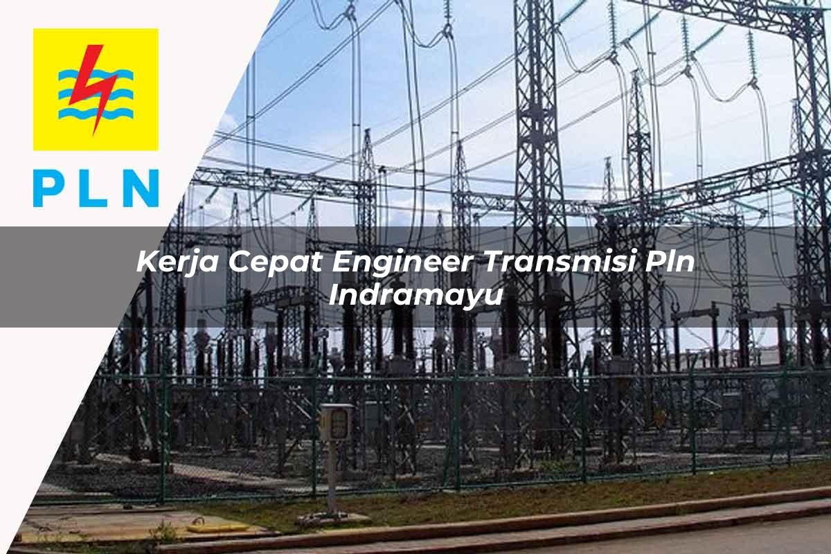kerja-cepat-engineer-transmisi-pln-indramayu-1752065414.jpg kerja cepat engineer transmisi pln indramayu 1752065414