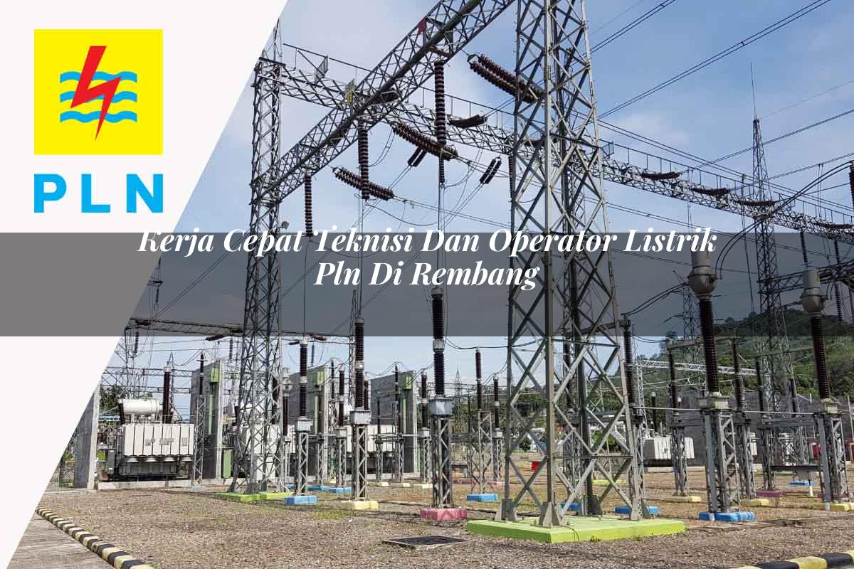 kerja-cepat-teknisi-dan-operator-listrik-pln-di-rembang-1752907039.jpg kerja cepat teknisi dan operator listrik pln di rembang 1752907039