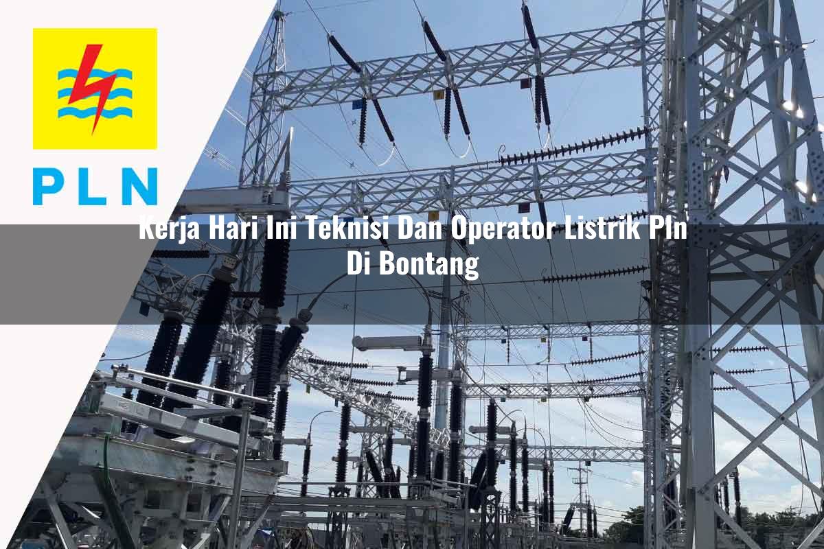 kerja-hari-ini-teknisi-dan-operator-listrik-pln-di-bontang-1752910183.jpg kerja hari ini teknisi dan operator listrik pln di bontang 1752910183