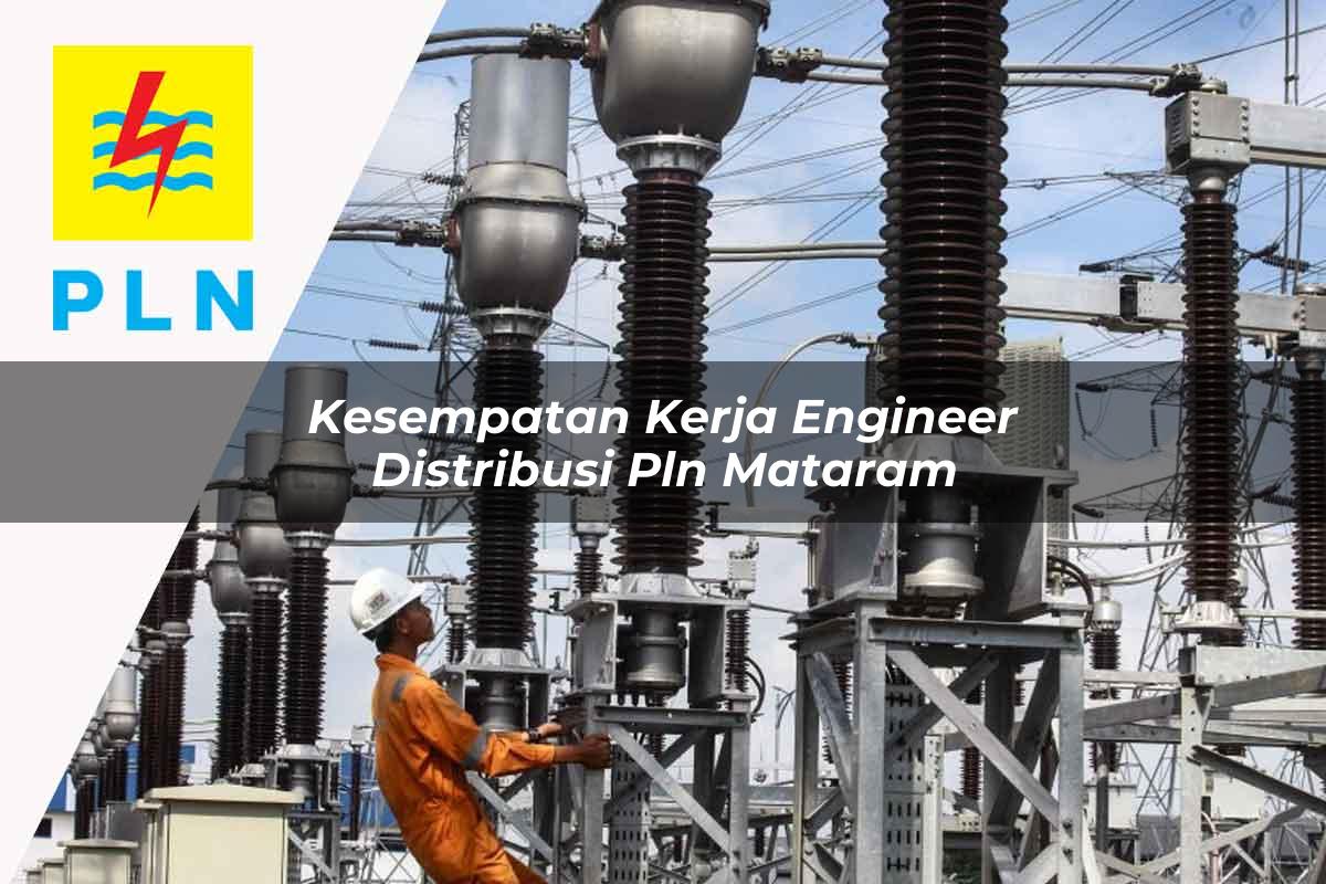 kesempatan kerja engineer distribusi pln mataram 1752051193