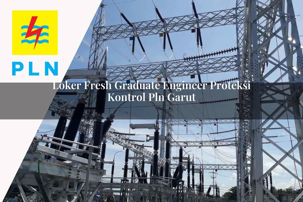 loker fresh graduate engineer proteksi kontrol pln garut 1752122480