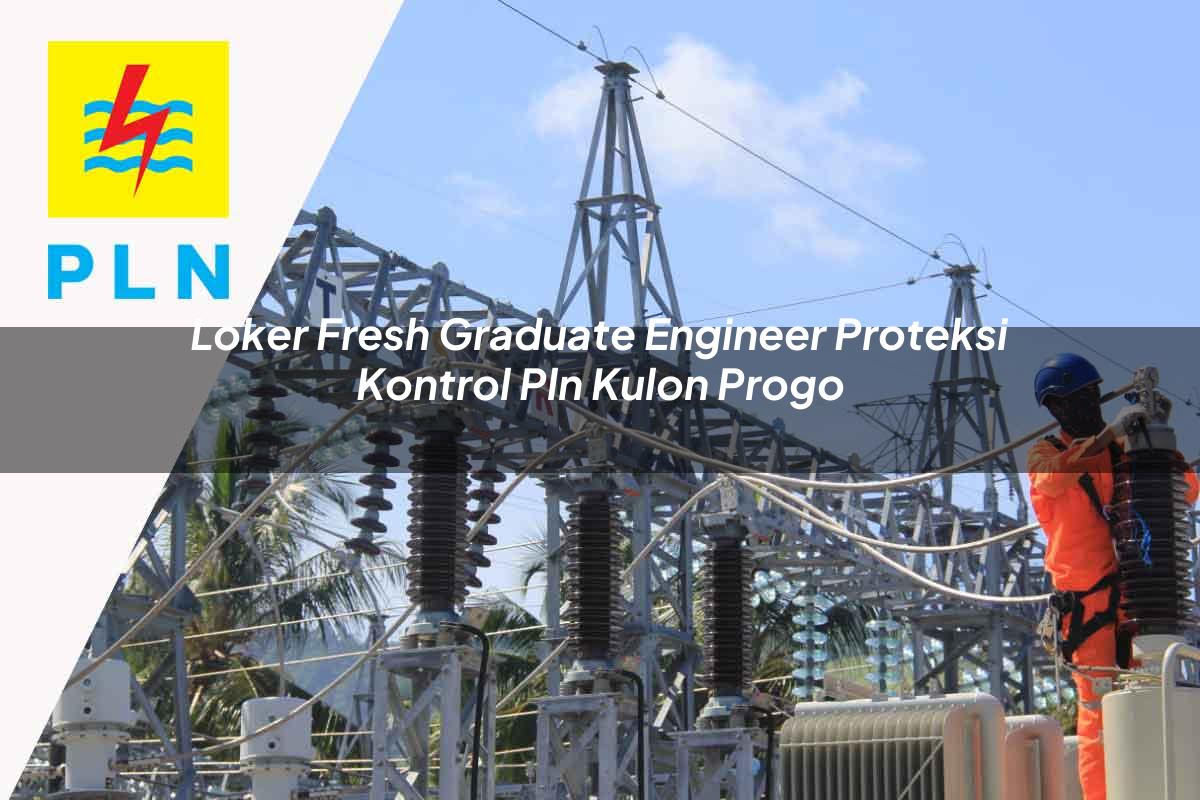 loker-fresh-graduate-engineer-proteksi-kontrol-pln-kulon-progo-1752124960.jpg loker fresh graduate engineer proteksi kontrol pln kulon progo 1752124960