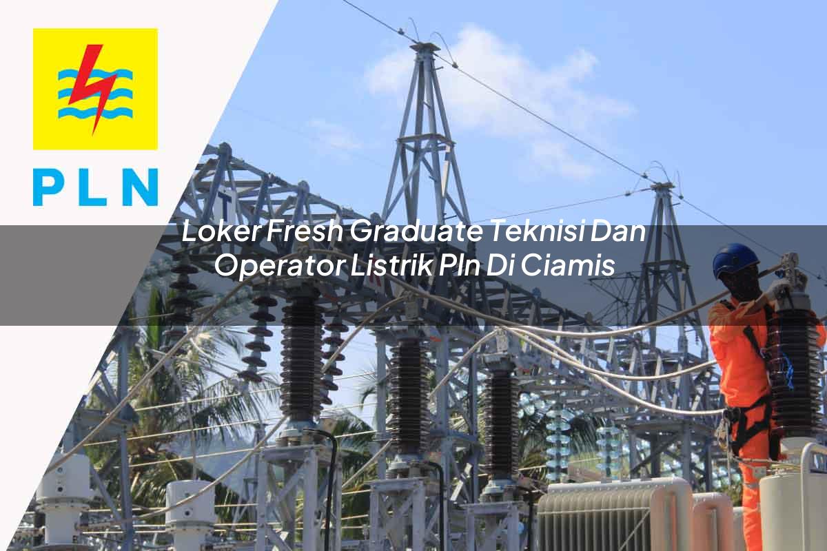loker-fresh-graduate-teknisi-dan-operator-listrik-pln-di-ciamis-1752907019.jpg loker fresh graduate teknisi dan operator listrik pln di ciamis 1752907019